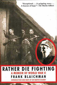 Rather Die Fighting (A Memoir of World War II) by Frank Blaichman, Martin Gilbert, 9781611450156