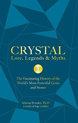 Crystal Lore, Legends & Myths (The Fascinating History of the World's Most Powerful Gems and Stones) by Athena Perrakis, 9781592338412