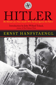 Hitler (The Memoir of the Nazi Insider Who Turned Against the Fuhrer) by Ernst Hanfstaengl, John Willard Toland, 9781611450552