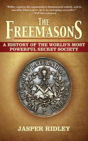 The Freemasons (A History of the World's Most Powerful Secret Society) by Jasper Ridley, 9781611450101