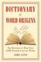 Dictionary of Word Origins (The Histories of More Than 8,000 English-Language Words) by John Ayto, 9781611450538