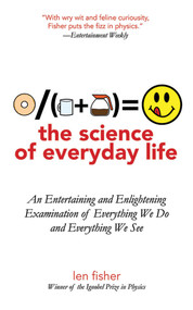 The Science of Everyday Life (An Entertaining and Enlightening Examination of Everything We Do and Everything We See) by Len Fisher, 9781611450514