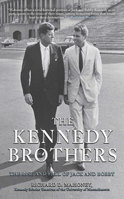 The Kennedy Brothers (The Rise and Fall of Jack and Bobby) by Richard D. Mahoney, 9781611450484