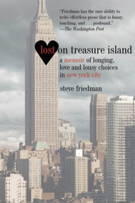 Lost on Treasure Island (A Memoir of Longing, Love, and Lousy Choices in New York City) by Steve Friedman, 9781611450200