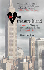 Lost on Treasure Island (A Memoir of Longing, Love, and Lousy Choices in New York City) by Steve Friedman, 9781611450200
