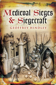 Medieval Sieges & Siegecraft by Geoffrey Hindley, 9781602396333