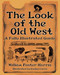 The Look of the Old West (A Fully Illustrated Guide) by William Foster-Harris, Evelyn Curro, 9781602390249