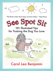 See Spot Sit (101 Illustrated Tips for Training the Dog You Love) by Carol Lea Benjamin, 9781602392595