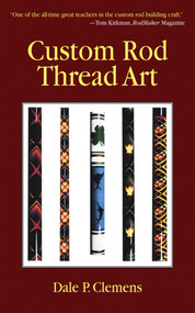 Custom Rod Thread Art by Dale P. Clemens, 9781602392588
