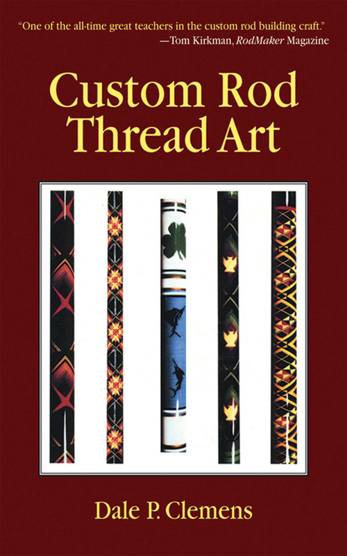 Custom Rod Thread Art by Dale P. Clemens, 9781602392588