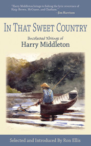 In That Sweet Country (Uncollected Writings of Harry Middleton) by Harry Middleton, Ron Ellis, 9781602396258