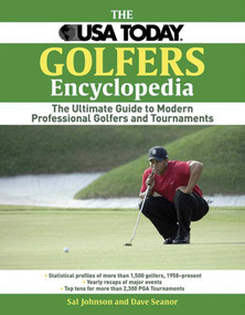 The USA Today Golfer's Encyclopedia (A Comprehensive Reference of Professional Golf, 1958 Through the Present) by Sal Johnson, 9781602393028