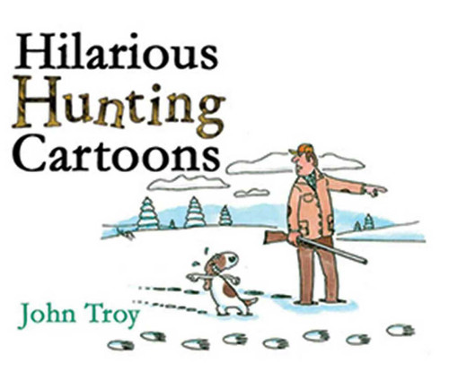 Hilarious Hunting Cartoons by John Troy, Nick Lyons, 9781602393059