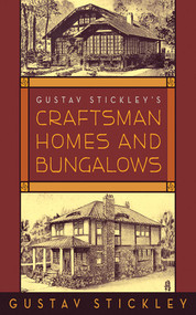 Gustav Stickley's Craftsman Homes and Bungalows by Gustav Stickley, 9781602393035