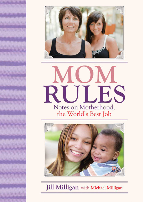 Mom Rules (Notes on Motherhood, the World's Best Job) by Jill Milligan, Michael Milligan, 9781602399877