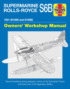 Supermarine Rolls-Royce S6B Owners' Workshop Manual (1931 (S1595 and S1596) - Record-breaking racing seaplane, winner of the Schneider Trophy and forerunner of the legendary Spitfire) by Ralph Pegram, 9781785212260