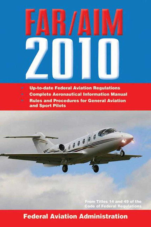Federal Aviation Regulations / Aeronautical Information Manual 2010 (FAR/AIM) by Federal Aviation Administration, 9781602397286