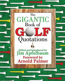 The Gigantic Book of Golf Quotations by Jim Apfelbaum, Arnold Palmer, 9781602390140
