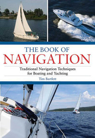 The Book of Navigation (Traditional Navigation Techniques for Boating and Yachting) by Tim Bartlett, 9781602396210