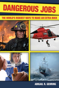Dangerous Jobs (The Adventurer's Guide to High-Risk Careers) by Abigail Gehring, 9781602396203