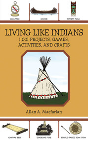 Living Like Indians (1,001 Projects, Games, Activities, and Crafts) by Allan A. Macfarlan, 9781602399839