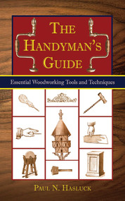The Handyman's Guide (Essential Woodworking Tools and Techniques) by Paul N. Hasluck, 9781602391734