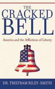 The Cracked Bell (America and the Afflictions of Liberty) by Tristram Riley-Smith, 9781602397590