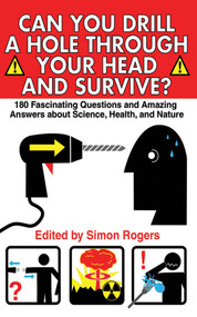 Can You Drill a Hole Through Your Head and Survive? (180 Fascinating Questions and Amazing Answers about Science, Health, and Nature) by Simon Rogers, 9781602390089