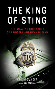 The King of Sting (The Amazing True Story of a Modern American Outlaw) - 9781602392496 by Craig Glazer, 9781602392496