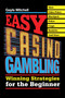 Easy Casino Gambling (Winning Strategies for the Beginner) by Gayle Mitchell, 9781602390119