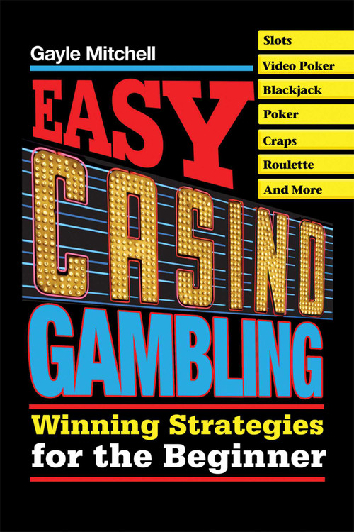 Easy Casino Gambling (Winning Strategies for the Beginner) by Gayle Mitchell, 9781602390119