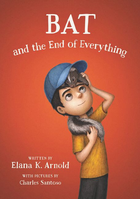 Bat and the End of Everything by Elana K. Arnold, Charles Santoso, 9780062798442