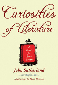 Curiosities of Literature (A Feast for Book Lovers) by John Sutherland, 9781602393714