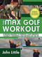 The Max Golf Workout by John Little, 9781602392281