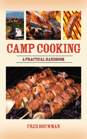 Camp Cooking (A Practical Handbook) by Fred Bouwman, 9781602396913
