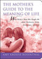 The Mother's Guide to the Meaning of Life (What Being a Mom Has Taught Me About Resiliency, Guilt, Acceptance, and Love) by Amy Krouse Rosenthal, 9781602396555