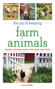 The Joy of Keeping Farm Animals (The Ultimate Guide to Raising Your Own Food) by Laura Childs, 9781602397453