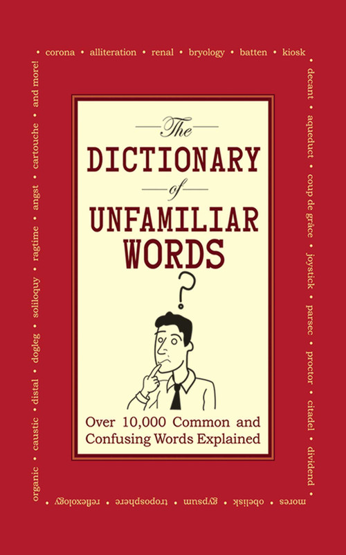 The Dictionary of Unfamiliar Words (Over 10,000 Common and Confusing Words Explained) by Diagram Group, 9781602393394