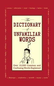 The Dictionary of Unfamiliar Words (Over 10,000 Common and Confusing Words Explained) by Diagram Group, 9781602393394