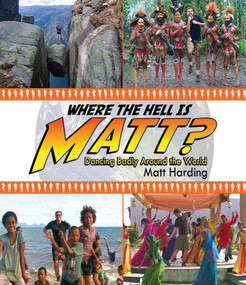 Where the Hell is Matt? (Dancing Badly Around the World) by Matt Harding, 9781602396524