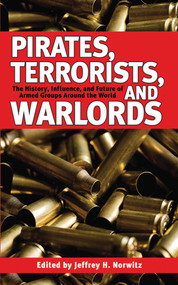 Pirates, Terrorists, and Warlords (The History, Influence, and Future of Armed Groups Around the World) by Jeffrey H. Norwitz, 9781602397088