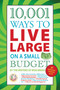 10,001 Ways to Live Large on a Small Budget by The Writers of Wise Bread, 9781602397040