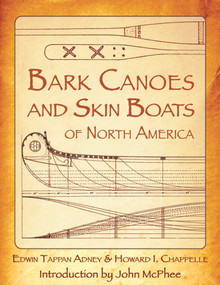 Bark Canoes and Skin Boats of North America by Edwin Tappan Adney, Howard I. Chapelle, John McPhee, 9781602390713