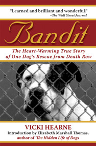Bandit (The Heart-Warming True Story of One Dog's Rescue from Death Row) by Vicki Hearne, Elizabeth Marshall Thomas, 9781602390706
