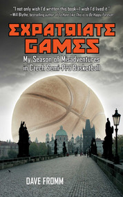 Expatriate Games (My Season of Misadventures in Czech Semi-Pro Basketball) by David Fromm, 9781602392960