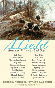 Afield (American Writers on Bird Dogs) by Robert DeMott, Dave Smith, Richard Ford, 9781602397767