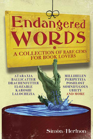 Endangered Words (A Collection of Rare Gems for Word Lovers) by Simon Hertnon, 9781602397125