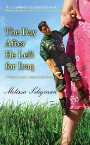 The Day After He Left for Iraq (A Story of Love, Family, and Reunion) by Melissa Seligman, 9781602392946