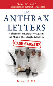 The Anthrax Letters (A Bioterrorism Expert Investigates the Attack That Shocked America) by Leonard A. Cole, 9781602397156
