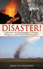 Disaster! (A History of Earthquakes, Floods, Plagues, and Other Catastrophes) by John Withington, 9781602397491
